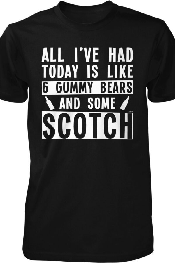 All I've Had Today Is Like 6 Gummy Bears & Some Scotch Men's T-Shirt, Nofo 02810