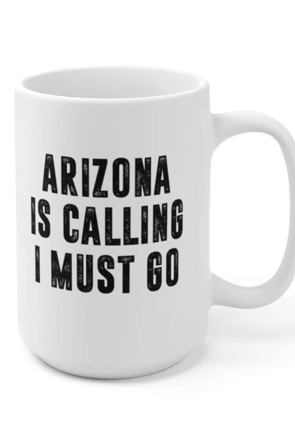 Arizona Is Calling I Must Go Coffee Mug | Microwave & Dishwasher Safe Ceramic Cup Moving To State Tea Hot Chocolate Gift