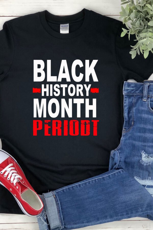 Black History Shirt, Month Periodt, Pride African American Shirts, People Tshirts, Women