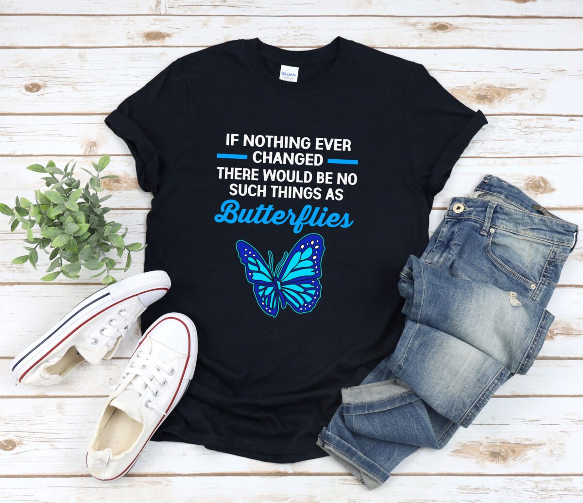 Blue Morpho Butterfly Shirt, Quotes, If Nothing Ever Changed There Would Be No Butterflies, Inspirational Quotes Shirt