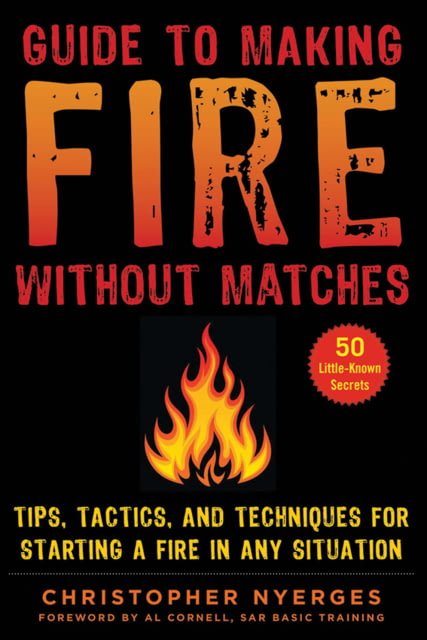 Books Guide To Making Fire, Tips, Tactics, and Techniques, 978-1-5107-4989-4