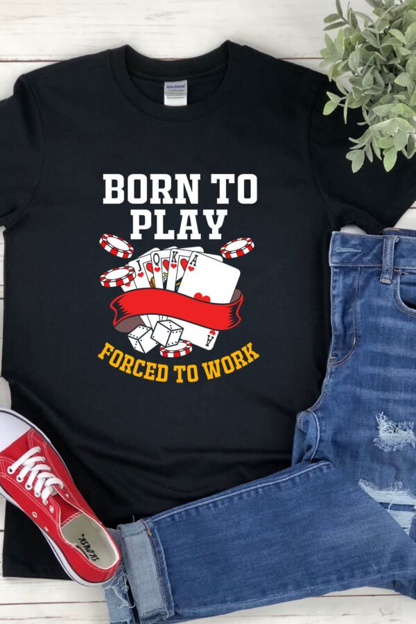 Born To Play T Shirt, Forced Work, Funny Gambling Shirts, Poker Player T-Shirt, Poker, Shirt For Men, Casino