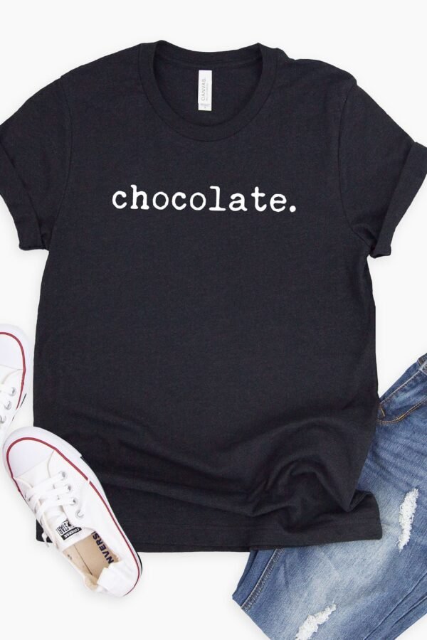Chocolate. | Typewriter Font Shirt Gift For Wife Girlfriend Grandma Tee Chocolate Lover Funny