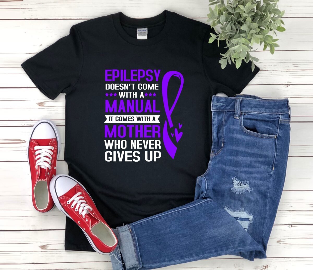 Epilepsy Mom Shirt, Awareness Doesnt Come With A Manual It Comes Mother Who Never Gives Up, Shirt