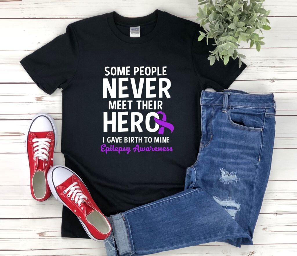 Epilepsy Mom Shirt, Awareness Some People Never Meet Their Hero I Gave Birth To Mine, Awareness, Tshirt