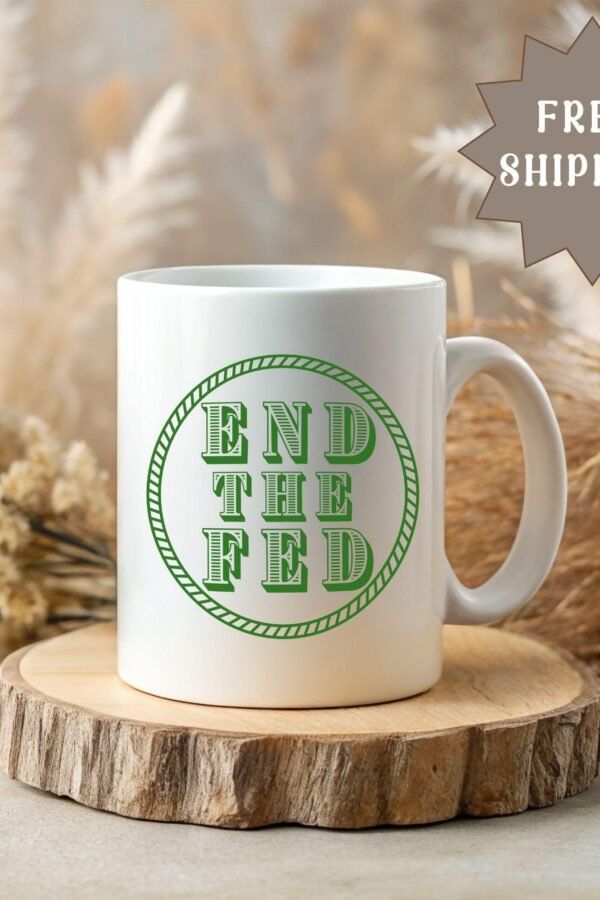 Funny Financial Advisor Gift Libertarian Mug For End The Fed Coffee Cup Bitcoin Currency Enthusiast Federal Reserve