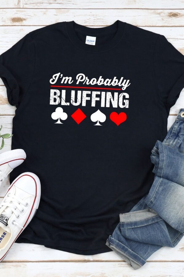Funny Gambling Shirts, Poker, Poker Shirt, Player T-Shirt, Casino Im Probably Bluffing, Shirt For Men