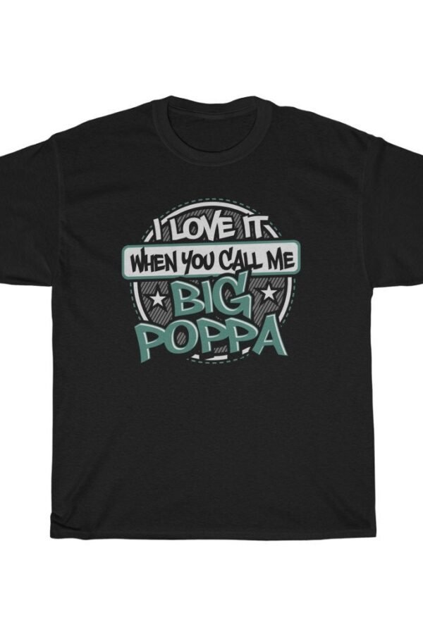 I Love It When You Call Me Big Poppa T-Shirt