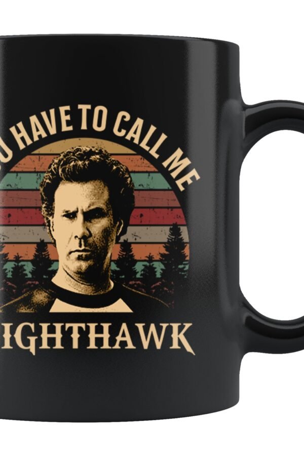 You Have To Call Me Night Hawk 11 Oz Black Coffee Mug