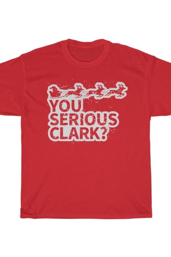 You Serious Clark? Funny Christmas Movie Quote T-Shirt