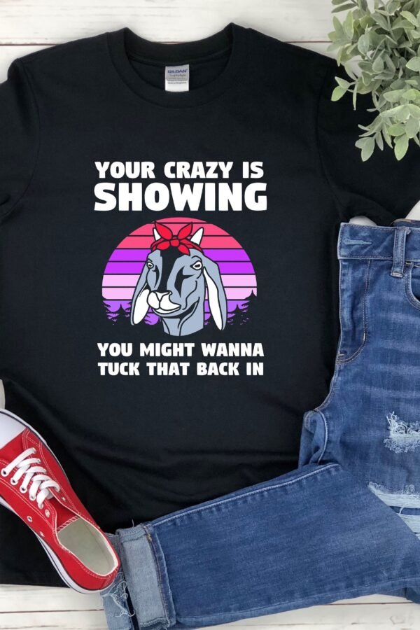 Your Crazy Is Showing Shirt, Goat Funny Vintage Farming Farm Animal